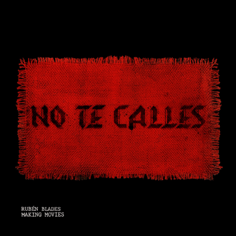 “NO TE CALLES”, THE SINGLE AND MOVEMENT BY RUBÉN BLADES AND THE BAND MAKING MOVIES