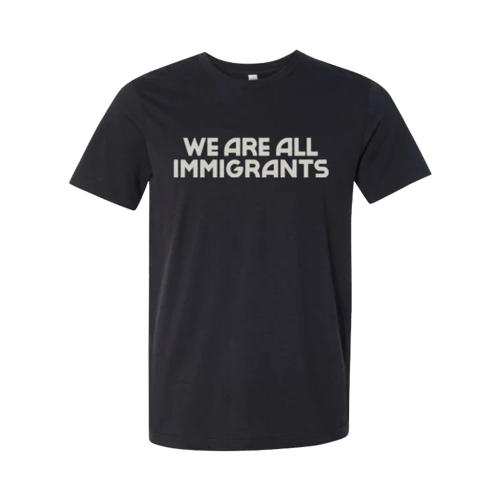 We Are All Immigrants T-Shirt