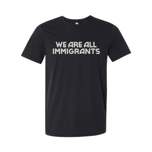 We Are All Immigrants T-Shirt