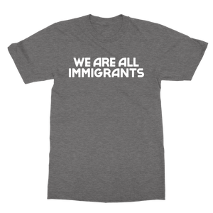 We Are All Immigrants T-Shirt (Dark Grey)